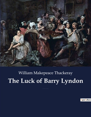 The Luck of Barry Lyndon : A picaresque novel by William Makepeace Thackeray about a member of the Irish gentry trying to become a member of the English aristocracy. - William Makepeace Thackeray