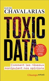 Toxic data : comment les réseaux manipulent nos opinions - David Chavalarias