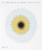 Fabrice Samyn To See with Ellipse - Michel Draguet