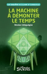 Les enquêtes de Liliane et Ladrouille. La machine à démonter le temps - Nicolas Céléguègne