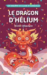 Les enquêtes de Liliane et Ladrouille. Le dragon d'hélium - Nicolas Céléguègne