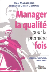 Manager la qualité pour la première fois : conseils pratiques : diagnostic, plan d'action, certification ISO 9001 - Jean Margerand