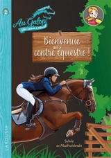 Au galop ! Une saison à cheval. Vol. 2. Bienvenue au centre équestre ! - Sylvie de Mathuisieulx