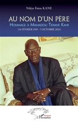Au nom d'un père : hommage à Mamadou Tidiane Kane (16 février 1945-5 octobre 2021) - Ndèye Fatou Kane