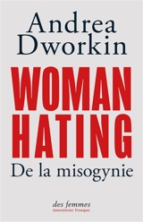 Woman hating : de la misogynie - Andrea Dworkin