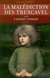 La malédiction des Trencavel. Vol. 4. L'agneau cathare - Bernard Mahoux