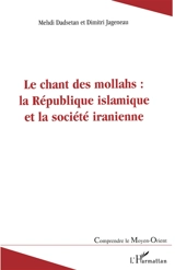 Le chant des mollahs : la République islamique et la société iranienne - Mehdi Dadsetan