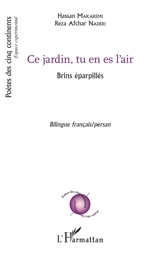 Ce jardin, tu en es l'air : brins éparpillés : poèmes - Hassan Makaremi