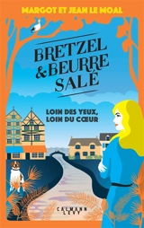 Bretzel & beurre salé. Loin des yeux, loin du coeur - Margot Le Moal