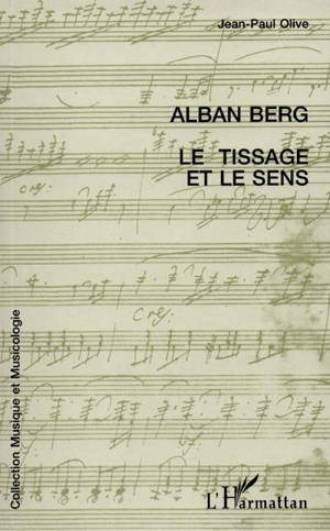 Alban Berg, le tissage et le sens - Jean-Paul Olive