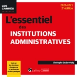 L'essentiel des institutions administratives : 2020-2021 : tout sur les structures chargées de la gestion des affaires publiques - Christophe Doubovetzky