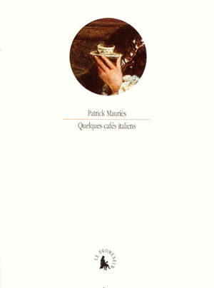 Quelques cafés italiens - Patrick Mauriès