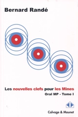 Les nouvelles clefs pour les Mines. Vol. 1. Oral MP, 2015-2016 - Bernard Randé