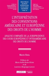 L'interprétation des conventions américaine et européenne des droits de l'homme : analyse comparée de la jurisprudence des cours européenne et interaméricaine des droits de l'homme - Marie Rota