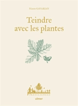 Teindre avec les plantes - Ninon Gavarian