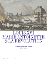 Louis XVI, Marie-Antoinette & la Révolution : la famille royale aux Tuileries (1789-1792)