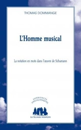 L'homme musical : la notation en mots dans l'oeuvre de Schumann - Thomas Dommange