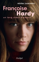 Françoise Hardy : un long chant d'amour - Frédéric Quinonero