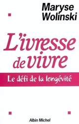 L'ivresse de vivre : le défi de la longévité - Maryse Wolinski