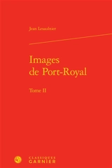 Images de Port-Royal. Vol. 2 - Jean Lesaulnier