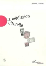La médiation culturelle - Bernard Lamizet