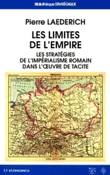 Les limites de l'Empire : les stratégies de l'impérialisme romain dans l'oeuvre de Tacite - Pierre Laederich