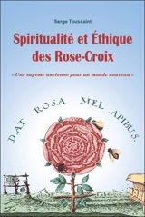 Spiritualité et éthique des Rose-Croix : une sagesse ancienne pour un monde nouveau - Serge Toussaint
