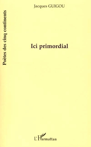 Ici primordial - Jacques Guigou