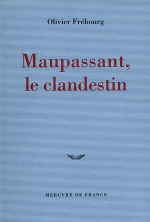 Maupassant clandestin - Olivier Frébourg