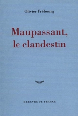 Maupassant clandestin - Olivier Frébourg