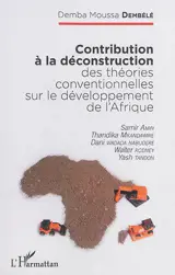 Contribution à la déconstruction des théories conventionnelles sur le développement de l'Afrique : Samir Amin, Thandika Mkandawire, Dani Wadada Nabudere, Walter Rodney, Yash Tandon - Demba Moussa Dembélé