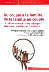 Du couple à la famille, de la famille au couple : le théâtre du nous : liens conjugaux, parentaux, familiaux et fraternels - Monique Dupré La Tour