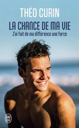 La chance de ma vie : j'ai fait de ma différence une force - Théo Curin