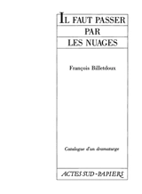 Il faut passer par les nuages : épopée bourgeoise en cinq mouvements - François Billetdoux