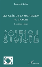 Les clés de la motivation au travail - Laurent Keller