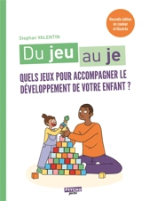 Du jeu au je : quels jeux pour accompagner le développement de votre enfant ? - Stephan Valentin
