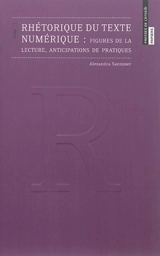 Rhétorique du texte numérique : figures de la lecture, anticipations de pratiques : essai - Alexandra Saemmer
