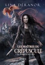 Les maîtres du crépuscule : 1 : La marque de Caïn - Lina Déranor