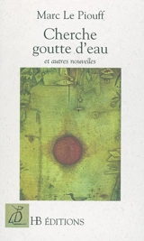 Cherche goutte d'eau : et autres nouvelles - Marc Le Piouff