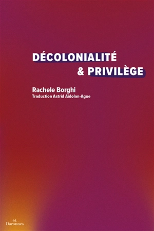 Décolonialité & privilège : devenir complice - Rachele Borghi