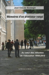 Mémoires d'un proviseur rangé : au coeur des réformes de l'éducation 1958-2013 - Jean-Claude Duverget