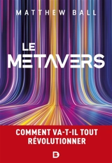 Le métavers : comment va-t-il tout révolutionner - Matthew Ball