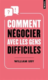 Comment négocier avec les gens difficiles : de l'affrontement à la coopération - William Ury