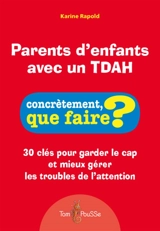 Parents d'enfants avec un TDAH : 30 clés pour garder le cap et mieux gérer les troubles de l'attention - Karine Rapold