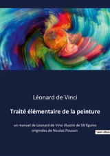 Traité élémentaire de la peinture : un manuel de Léonard de Vinci illustré de 58 figures originales de Nicolas Poussin - de Vinci, Léonard