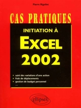 Initiation à Excel 2002 : techniques de base, conception d'applications, trucs et astuces, procédures Visual Basic - Pierre Rigollet