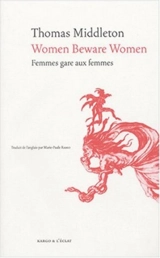 Women beware women. Femmes gare aux femmes - Thomas Middleton