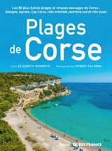 Plages de Corse : les 80 plus belles plages et criques sauvages de Corse : Balagne, Agriate, Cap Corse, côte orientale, extrême sud et côte ouest - Elisabeth Bonnefoi