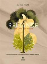 Reliance : renaître au vivant : éveil de conscience, alchimie spirituelle, sagesse végétale - Gaëlle Faure