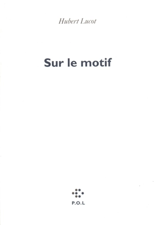 Sur le motif - Hubert Lucot